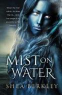 Mist on Water di Shea Berkley edito da Thursday Publishing