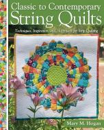 Classic to Contemporary String Quilts di Mary M. Hogan edito da Landauer Publishing