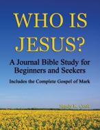 Who Is Jesus : A Journal Bible Study For di SANDY K COOK edito da Lightning Source Uk Ltd