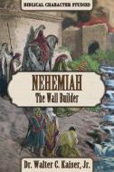 Nehemiah: The Wall Builder di Walter C. Kaiser edito da MESSIANIC JEWISH PUBL