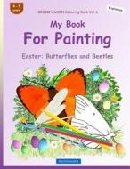 Brockhausen Colouring Book Vol. 6 - My Book for Painting: Easter: Butterflies and Beetles di Dortje Golldack edito da Createspace Independent Publishing Platform