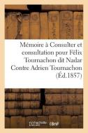 Mï¿½moire ï¿½ Consulter Et Consultation Pour Fï¿½lix Tournachon Dit Nadar C di Sans Auteur edito da Hachette Livre - Bnf