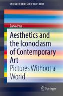 Aesthetics and the Iconoclasm of Contemporary Art di Zarko Paic edito da Springer International Publishing