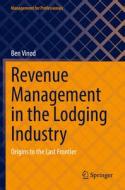 Revenue Management in the Lodging Industry di Ben Vinod edito da Springer International Publishing