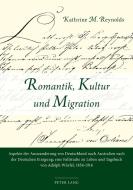 Romantik, Kultur und Migration di Kathrine M. Reynolds edito da Lang, Peter