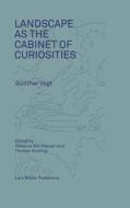 Landscape As A Cabinet Of Curiosities di Gunther Vogt edito da Lars Muller Publishers