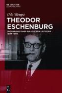 Theodor Eschenburg: Biographie Einer Politischen Leitfigur 1904-1999 di Udo Wengst edito da Walter de Gruyter