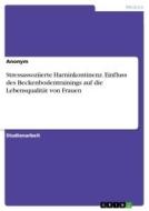 Stressassoziierte Harninkontinenz. Einfluss des Beckenbodentrainings auf die Lebensqualität von Frauen di Anonym edito da GRIN Verlag