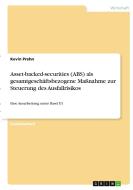 Asset-backed-securities (ABS) als gesamtgeschäftsbezogene Maßnahme zur Steuerung des Ausfallrisikos di Kevin Prehn edito da GRIN Verlag