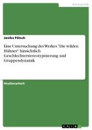 Eine Untersuchung des Werkes "Die wilden Hühner" hinsichtlich Geschlechterstereotypisierung und Gruppendynamik di Janika Pätsch edito da GRIN Verlag