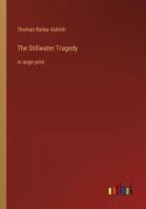 The Stillwater Tragedy di Thomas Bailey Aldrich edito da Outlook Verlag