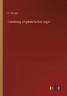 Sammlung bergmännischer Sagen di Fr. Wrubel edito da Outlook Verlag
