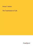 The Trasmission of Life di George E. Napheys edito da Anatiposi Verlag