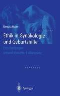Ethik in Gynakologie Und Geburtshilfe: Entscheidungen Anhand Klinischer Fallbeispiele di Barbara Maier edito da Springer