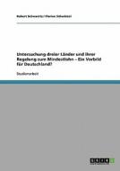 Untersuchung dreier Länder und ihrer Regelung zum Mindestlohn - Ein Vorbild für Deutschland? di Robert Schwanitz, Florian Schwärzel edito da GRIN Verlag