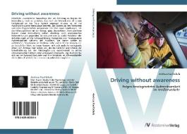 Driving without awareness di Andreas Paul Schulz edito da AV Akademikerverlag