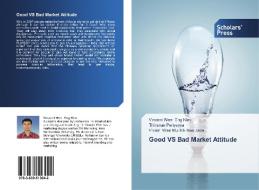 Good VS Bad Market Attitude di Vincent Wee Eng Kim, Thinavan Periyayya, Vivien Wee Mui Eik Bee Jade edito da SPS