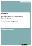 Internalismus vs. Externalismus der Rechtfertigung di Adam Seitz edito da GRIN Publishing