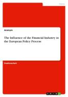 The Influence of the Financial Industry in the European Policy Process di Anonym edito da GRIN Verlag