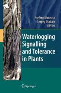 Waterlogging Signalling and Tolerance in Plants edito da Springer Berlin Heidelberg
