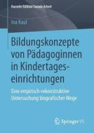 Bildungskonzepte von Pädagoginnen in Kindertageseinrichtungen di Ina Kaul edito da Springer-Verlag GmbH
