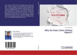 Why Do Hate Crime Victims Report? di Patrick McCaffery edito da LAP Lambert Academic Publishing