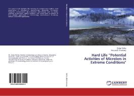 Hard Life "Potential Activities of Microbes in Extreme Conditions" di Sahar Wefky, Hassan El-Sharkawy edito da LAP Lambert Academic Publishing