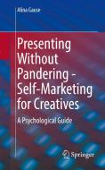 Presenting Without Pandering - Self-Marketing For Creatives di Alina Gause edito da Springer-Verlag Berlin And Heidelberg GmbH & Co. KG