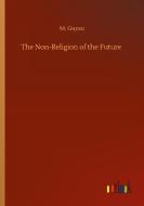 The Non-Religion of the Future di M. Guyau edito da Outlook Verlag