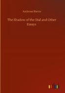 The Shadow of the Dial and Other Essays di Ambrose Bierce edito da Outlook Verlag