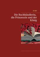 Die Buchhändlerin, die Prinzessin und der König di Ja Bell edito da Books on Demand