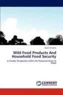 Wild Food Products And Household Food Security di Sajani Shrestha edito da LAP Lambert Academic Publishing