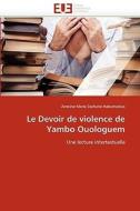 Le Devoir de violence de Yambo Ouologuem di Antoine Marie Zacharie Habumukiza edito da Editions universitaires europeennes EUE