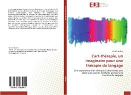 L'art-thérapie, un imaginaire pour une thérapie du langage di Mireille Baillot edito da Editions universitaires europeennes EUE