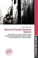 Barnard Castle Railway Station edito da Brev Publishing