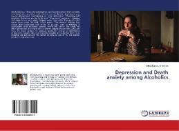 Depression and Death anxiety among Alcoholics di Dileepkumar. S Navale edito da LAP Lambert Academic Publishing