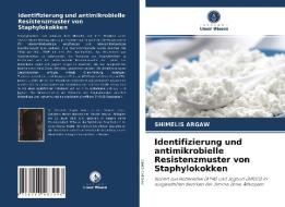 Identifizierung und antimikrobielle Resistenzmuster von Staphylokokken di Shimelis Argaw edito da Verlag Unser Wissen
