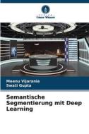 Semantische Segmentierung mit Deep Learning di Meenu Vijarania, Swati Gupta edito da Verlag Unser Wissen