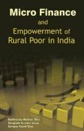 Micro Finance & Empowerment of Rural Poor in India di Sudhanshu Kr Das edito da New Century Publications