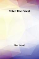 Peter the Priest di Mór Jókai edito da Alpha Editions