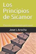 Los Principios de Sicamor: Para tu crecimiento personal di Jose I. Arocha edito da LIGHTNING SOURCE INC
