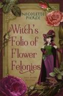 Witch's Folio Of Flower Felonies di Nicolette Pierce edito da Independently Published