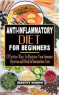 ANTI-INFLAMMATORY DIET FOR BEGINNERS di Kemmer Dorothy Kemmer edito da Independently Published