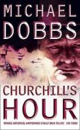 Churchill's Hour di Michael Dobbs edito da Harpercollins Publishers