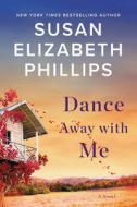 Dance Away With Me di Susan Elizabeth Phillips edito da Harpercollins Publishers Inc