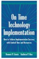 On Time Technology Implementation: How to Achieve Implementation Success with Limited Time and Resources di Bennet P. Lientz edito da Academic Press