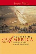 Revisiting America: Readings in Race, Culture, and Conflict di Susan Wyler, Susan Wyle edito da Longman Publishing Group