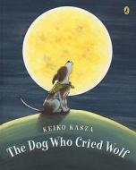 The Dog Who Cried Wolf di Keiko Kasza edito da PUFFIN BOOKS