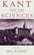 Kant and the Sciences di Eric Watkins edito da OXFORD UNIV PR