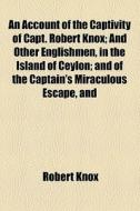 Account Of The Captivity Of Capt. Robert Knox di Robert Knox edito da General Books Llc